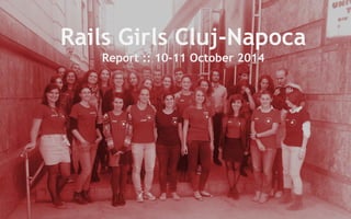Rails Girls Cluj-Napoca 
Report :: 10-11 October 2014 
 