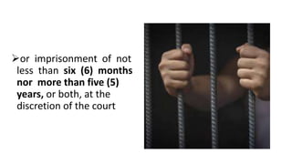 or imprisonment of not
less than six (6) months
nor more than five (5)
years, or both, at the
discretion of the court
 