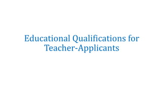 Educational Qualifications for
Teacher-Applicants
 