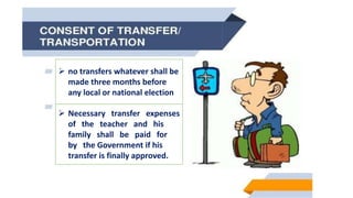  no transfers whatever shall be
made three months before
any local or national election
 Necessary transfer expenses
of the teacher and his
family shall be paid for
by the Government if his
transfer is finally approved.
 