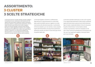 10
ASSORTIMENTO:
3 CLUSTER
3 SCELTE STRATEGICHE
Le farmacie Duomo, Corvetto, Beretta, Vercelli scelgono
la strada più sicura: inseriscono solo brand tirati nel
reparto dermocosmetico. Abbiamo notato che queste
farmacie mettono in assortimento solamente i marchi
leader (Vichy) e quei brand che di solito vengono
prescritti dai dermatologi (La Roche Posay, Avène).
Per dare un valore aggiunto al reparto e non svolgere
solamente la funzione di box mover, tutti questi punti
vendita si dotano di una specialista addetta alla
dermocosmesi e, nel caso della farmacia Corvetto,
anche di una sala interna adibita a centro estetico.
Le farmacie Spadari e Tarantino si differenziano
dalle altre per un posizionamento di nicchia dato
dalla scelta di prodotti esclusivi o galenici sia nella
nutriceutica che nella dermocosmesi. In particolare,
la farmacia Spadari, pur non avendo un vero e proprio
reparto dermocosmetico, ha acquisito la profumeria
adiacente creando uno store-in-store diviso per brand
di qualità medio-alta.
La farmacia Comotti costituisce un caso a sè in quanto
il suo reparto dermocosmetico molto ampio e profondo
spazia da brand value a premium per servire qualsiasi
tipo di cliente. Il potenziale fattore critico di insuccesso
è quello di disorientare il consumatore creando
rumore, di aumentare il rischio di invenduto e di far
venir meno il servizio di preselezione (il farmacista cioè
non usa il suo sapere per scegliere i brand più idonei
per la sua clientela).
FARMACIASPADARIFARMACIACORVETTO FARMACIACOMOTTI
 