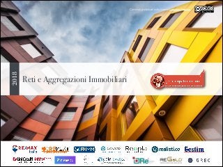 Contenuti pubblicati sotto licenza Common Creative
Reti e Aggregazioni Immobiliari
2018
 