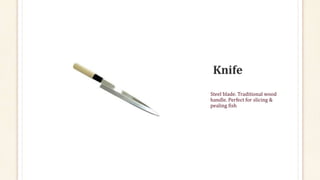 Steel blade. Traditional wood
handle. Perfect for slicing &
pealing fish
 