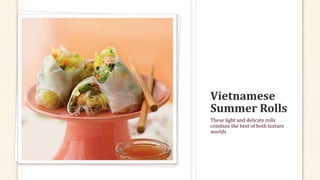 These light and delicate rolls
combine the best of both texture
worlds
 