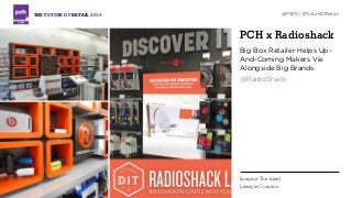 PCH x Radioshack
Big Box Retailer Helps Up-
And-Coming Makers Vie
Alongside Big Brands
@RadioShack
THE FUTURE OF RETAIL 2015 @PSFK | #FutureOfRetail
Imagine The Ideal
Lifestyle Curation
 