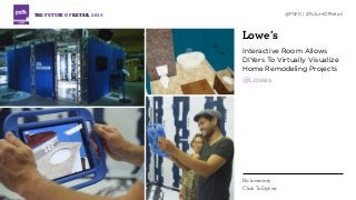Lowe’s
Interactive Room Allows
DIYers To Virtually Visualize
Home Remodeling Projects
@Lowes
THE FUTURE OF RETAIL 2015 @PSFK | #FutureOfRetail
No Inventory
Click To Stylize
 