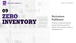 THE FUTURE OF RETAIL 2015 @PSFK | #FutureOfRetail
Frictionless
Fulfillment
Offering on-demand delivery
options that bring products
straight to the customer within a
designated time.
 
