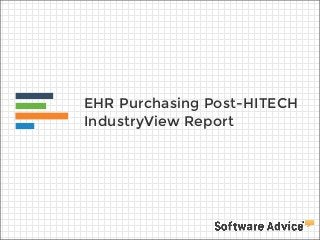 EHR Purchasing Post-HITECH
IndustryView Report

 