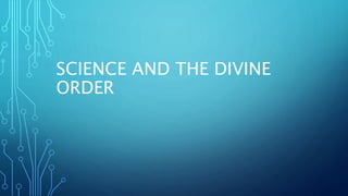 SCIENCE AND THE DIVINE
ORDER
 