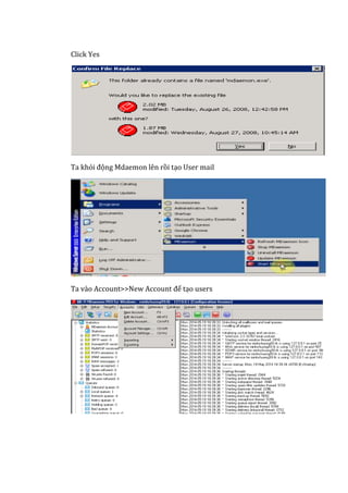 Click Yes
Ta khỏi động Mdaemon lên rồi tạo User mail
Ta vào Account>>New Account để tạo users
 