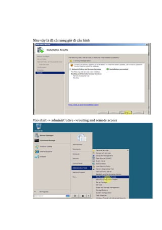 Như vậy là đã cài xong giờ đi cấu hình
Vào start -> administrative ->routing and remote access
 