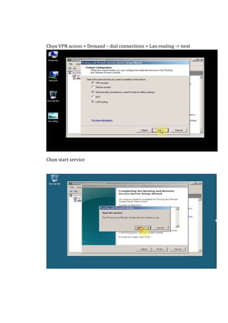 Chọn VPN access + Demand – dial connections + Lan routing -> next
Chọn start service
 