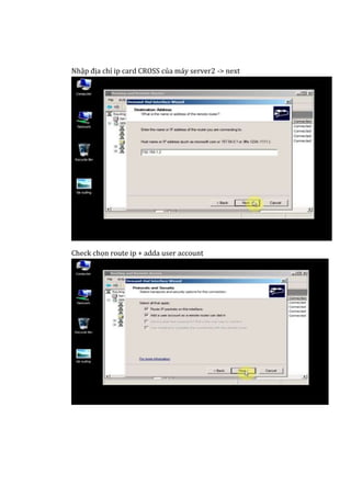 Nhập địa chỉ ip card CROSS của máy server2 -> next
Check chọn route ip + adda user account
 