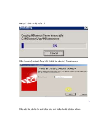 Đợi quá trình cài đặt hoàn tất
Điền domain (mà ta đã đang ký ở dot.tk lúc nãy vào) Domain name
Điền vào tên và địa chỉ mail cũng như mật khẩu cho tài khoảng admin
 