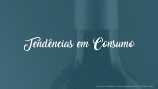 Tendências em Consumo
Documento Confidencial | Conteúdo Proprietário da City | 5130236901 | city.st
 