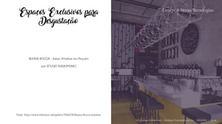 Design & Novas Tecnologias
Espaços Exclusivos para
Desgustação
BUONA BOCCA - Italian Winebar em Pequim
por STUDIO RAMOPRIMO
Fonte: https://www.behance.net/gallery/35862735/Buona-Bocca-winebar
Documento Confidencial | Conteúdo Proprietário da City | 5130236901 | city.st
 