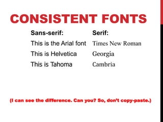 CONSISTENT FONTS
        Sans-serif:              Serif:
        This is the Arial font   Times New Roman
        This is ...