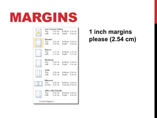 MARGINS
          1 inch margins
          please (2.54 cm)
 