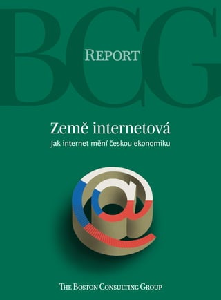 Report



Země internetová
Jak internet mění českou ekonomiku
 