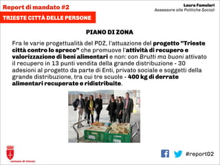 #report02
PIANO DI ZONA
Fra le varie progettualità del PDZ, l’attuazione del progetto “Trieste
città contro lo spreco” che...