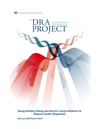 Using Healthy Eating and Active Living Initiatives to
            Reduce Health Disparities
February 2008 Report 08-01
 