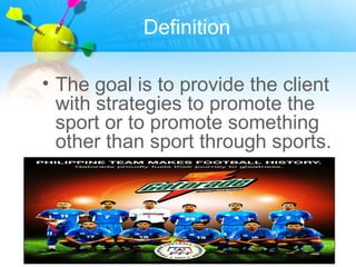 Difference between Sports Marketing and
  Traditional Goods/ Services Marketing

Sports Marketing
  • It is building a hig...