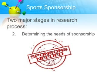 Sports Sponsorship

Developing sponsorship proposal
• Four main features that should be
  considered as a framework for th...