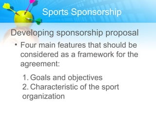 Sports Sponsorship

Exposure
• Maximize exposure for the proposal

Types of Exposure
• Media Coverage
• Broadcasting
 