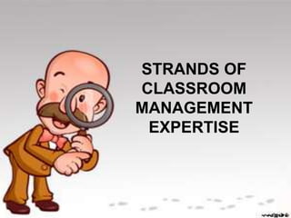STRANDS OF
CLASSROOM
MANAGEMENT
EXPERTISE
 