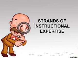 STRANDS OF
INSTRUCTIONAL
EXPERTISE
 