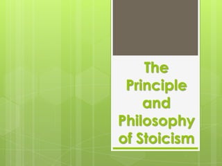 The
Principle
and
Philosophy
of Stoicism
 