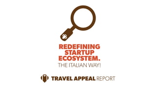 REDEFINING 
STARTUP 
ECOSYSTEM. 
THE ITALIAN WAY! 
REPORT 
 