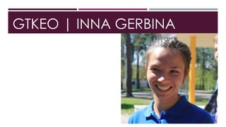 GTKEO | INNA GERBINA
 