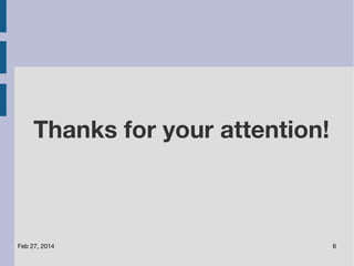 Thanks for your attention!

Feb 27, 2014

6

 