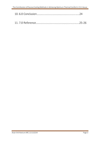 The Contribution of Passive Cooling Methods in Achieving Optimum Thermal Comfort in S11 House
Asian Architecture ARC 2213/2234 Page 3
10. 6.0 Conclusion………………………………………………………24
11. 7.0 Reference……………………………………………………….25-26
 