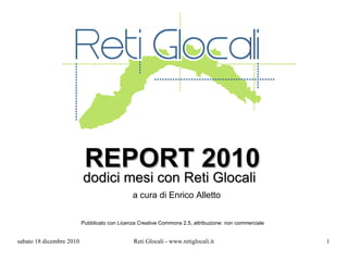 REPORT 2010 dodici mesi con Reti Glocali   a cura di Enrico Alletto Pubblicato con Licenza Creative Commons 2.5, attribuzione: non commerciale 