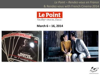 Le Point – Rendez-vous en France
& Rendez-vous with French Cinema 2014
March 6 – 16, 2014
 
