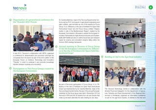 Report 2014
21
6R&D&I
Organization of a promotional conference for
the “Transfer 2015” Forum
In late 2014, Tecnova in collaboration with RETA, organized
a conference for dissemination and promotion amongst the
companies from the sector as part of the 2015 edition of the
European Forum on Science, Technology and Innovation
“Transfer” in order to publicise it and promote knowledge
transfer between business and innovation.
Participation in Two Focus Groups created by
the European Commission
Dr. Carolina Martinez, head of the Tecnova Experimental Cen-
tre as well as Ph.D. and expert in agricultural engineering and
plant nutrition, was recruited as one of the experts for Focus
Group 10 on “Efficiency in the Use of Fertilisers for Open Field
Horticultural Crops” and the Focus Group entitled “Organic
matter in soils of the Mediterranean Region” created by the
European Commission in Brussels to advise the European In-
novation Partnership for Agricultural productivity and Sustain-
ability (EIP-AGRI) and aims to define future lines and research
needs for science and innovation projects falling within the
Horizon 2020 strategy framework.
Annual meeting in Tecnova of Focus Group
10 for the European Commission on “Efﬁcien-
cy in the Use of Fertilisers for Open Field Hor-
ticultural Crops”
As part of Tecnova’s participation in Focus Group 10 on “Ef-
ficiency in the Use of Fertilizers for Open Field Horticultural
Crops” and represented by Dr. Carolina Martinez, head of the
Tecnova Experimental Centre, the last of the annual European
meetings for this focus group was held in November 2014 at
Tecnova in PITA and the 20 experts from all over Europe that
make up the team attended the said meeting for two days.
Brieﬁng on Aid to the Agri-food industry
The Tecnova Technology Centre in collaboration with the
Almeria Provincial Delegation for the Department of Agricul-
ture, Fisheries and Rural Development of the Regional Gov-
ernment of Andalusia, organised an informative conference
on aid for the agri-food industry, of interest to the fruit and
 