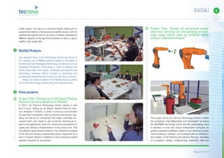 Report 2014
X
27
6R&D&I
health issues. The idea is to promote healthy habits and to
spread information on technical and scientific issues, both for
professional experts and for all sorts of readers interested in
different aspects of the agri-food business or about a good,
healthy, high-quality diet.
R&D&I Projects
The research lines of the Technology Centre are aimed at
the carrying out of R&D&I projects related to the areas of
Postharvest and Packaging Technology as well as Fruit and
Vegetable Production Technology in order to address the
whole value chain, from seeds, substrates and greenhouse
technology, amongst others, through to harvesting and
postharvest treatments with a focus on the end consumer
Below, an outline is drawn of the R&D&I projects carried
out by the Technology Centre along the following lines:
Own projects
Project Title: “Setting up of the Expert Tasting
Panel for Sensory Analysis in Tomato”
In 2014, the Tecnova Technology Centre started a new
line of work, setting up an Expert Tasting Panel for Sen-
sory Analysis in Tomato, in order to serve as a benchmark
for agri-food companies, seed producers and tomato sup-
pliers, as well as for companies that make ‘minimally pro-
cessed fresh’ and ‘ready to eat’ products, allowing an in-
sight to be gained into what the criteria and perceptions on
quality and sensory characteristics of the product are. This
has allowed great strides forward in the professional status
of the Tecnova sensory analysis laboratory, supported by a
team of expert tasters in addition to the continuing market
research required by companies.
Project Title: “Design of automated equip-
ment for carrying out the grafting of seed-
lings using robots with an artiﬁcial vision
system.” Injerobots Project “
This project led by the Tecnova Technology Centre in which
the companies ‘Ingro Maquinaria’ and ‘Almeriplant’ as well as
the ASCAMM Technology Centre are also participating, aims
to develop a novel and unique independent computer for
grafting vegetable seedlings, based on two anthropomorphic
robots working in tandem and endowed with an artificial vi-
sion system. In the Robotics pilot plant at Tecnova, the tasks
of conception, design, programming, assembly, trials and
 