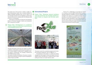 Report 2014
X
29
6R&D&I
This project led by Tecnova aims to develop a healthy pro-
biotic biopreservative system, free of chemical additives for
different packaged perishable foods, such as ready to eat
and minimally processed fruit and vegetables as well as fresh
meat and fish products containing Lactic Acid Bacteria (LAB)
in the form of microspheres.
All the above is supported by funding from the Andalusian
Ministry of Economy, Innovation, Science and Employment
and co-financed by the ERDF.
Project Title: “Development of a predictive
model to improve production in greenhouses
in the Mediterranean area”
The goal of this project of Tecnova’s own creation is to develop
a predictive model capable of performing active dynamic con-
trol of climate variables on determinants in vegetable produc-
tion systems in greenhouses. The University of Almeria and
CSIC-IRNAS are also involved.
This project is funded by the Ministry of Economy, Innovation,
Science and Employment, through the call for Knowledge Ap-
plication Projects and ERDF.
International Projects
Project Title: “Reducing mineral fertilisers
and agro-chemicals by recycling treated or-
ganic waste as compost and bio-char prod-
ucts”
This project is part of the cooperation programme for the Sev-
enth Framework Programme, call: FP7-KBBE-2011-5.
The general aim of the project is to identify and develop
strategies and technologies to reduce and replace the use of
fertilisers & agro-chemicals and to motivate the sector to start
building and make use of waste treatment plants.
Tecnova TC is collaborating on the project as member
of a consortium led by the SME ‘Stichting Dienst Landbou-
wkundig Onderzoek’ (ALTERRA). Tecnova is leading a work
package for the carrying out of analysis for the life cycle of
processes and products generated as part of the project.
Moreover, it is also participating in various agricultural field tri-
als which will be carried out at the Experimental Centre and
which are aimed at testing the organic amendment properties
of the bio-char produced during the project.
 