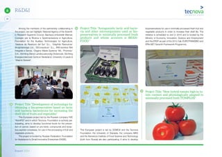 Report 2014
X
30
6 R&D&I
Among the members of the partnership collaborating in
the project, we can highlight: National Agency of the Scientif-
ic Research Supreme Council, Bauhaus-Universität Weimar,
Consiglio per la Ricerca e Sperimentazione in Agricoltura,
Foundation for the Auxiliary Technologies for Agriculture,
‘Gestora de Residuos del Sur’ S.L., ‘Graphite Resources’
(Knightsbridge) Ltd., ‘IDConsortium’ S.L., IRIS-Isontina Reti
Integrate e Servizi, ‘Organic Waste Systems’ NV., ‘Proininso’
S.A., Stichting Dienst Landbouwkundig Onderzoek, Stichting
Energieonderzoek Centrum Nederland, University of Leeds &
‘Vlaams Gewest’.
Project Title “Development of technology for
obtaining a bio-preservative based on lactic
acid bacteria bacteriocins for increasing the
shelf life of fruits and vegetables”
This European project led by the Russian company HVE
“KemIFST and in which Tecnova Foundation is actively par-
ticipating, aims to develop functional foods for the preven-
tion of cancer, based on pro-biotic compounds and bioac-
tive peptide complexes, for use in the processing of fruit and
vegetable products.
The project is funded by Russian Federation: Foundation
for Assistance to Small Innovative Enterprises (FASIE).
Project Title: “Antagonistic lactic acid bacte-
ria and other microorganisms used as bio-
preservatives in minimally processed fresh
products and whose acronym is BIOSA-
FOOD “
This European project is led by DOMCA and the Tecnova
Foundation, the University of Granada, the company MKS
and the Kemerovo Institute of Food Science and Technology
(both from Russia) are also participating. It aims to develop
biopreservatives for use in minimally processed fresh fruit and
vegetable products in order to increase their shelf life. The
initiative is scheduled to end in 2015 and is funded by the
Ministry of Economy, Innovation, Science and Employment
and the ERDF as part of the 2012 Call, EUROTRANSBIO and
ERA-NET Seventh Framework Programme.
Project Title: “New hybrid tomato high in lu-
tein content and physiologically adapted to
minimally processed fresh (TOMPLUS)”
 