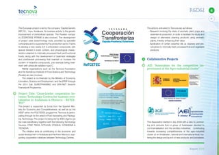 Report 2014
X
31
6R&D&I
This European project is led by the company ‘Capital Genetic
EBT, S.L.’ from Andalusia. Its business activity is the genetic
improvement of horticultural species. The Russian compa-
ny ZDOROVOE PITANIE is also involved. The development
of project uses biotechnology tools, provided by specialist
companies and is supported by the production sector. It aims
to develop a new variety rich in antioxidant compounds, with
special interest in lutein content, and physiological charac-
teristics adapted to minimally processed fresh and functional
foods, along with the development of treatment strategies
and postharvest processing that maintain or increase the
content of bioactive compounds, one example being treat-
ment with ultraviolet radiation type C.
R&D&I organisations such as the Tecnova Foundation
and the Kemerovo Institute of Food Science and Technology
(Russia) are also involved.
The project is co-financed by the Ministry of Economy,
Innovation, Science and Employment, and the ERDF through
the 2012 Call, EUROTRANSBIO and ERA-NET Seventh
Framework Programme.
Project Title: “Cross-border cooperation be-
tween Technology Centres for business revi-
talisation in Andalusia & Morocco – RETCE-
TEC”
This project is supported by funds from the Spanish Min-
istry for Economy and Competitiveness, as well as by the
ERDF within the POCTEFEX programme. Tecnova is partici-
pating through its the area for Post-harvesting and Packag-
ing Technology. The project is being led by IDEA Agency as
the main beneficiary, together with the following Technology
Centres: CTAP, TEICA, CITOLIVA, CTAQUA, CITADESVA &
TECNOVA.
The initiative aims at contributing to the economic and
social development of Andalusia and Northern Morocco, sup-
porting cooperation initiatives between Technology Centres.
The actions entrusted to Tecnova are as follows:
· Research involving the state of aromatic plant crops and
essential oil production, in order to facilitate the study and
design of alternative cleaning products using aromatic
plants, thereby enhancing their value.
· Application of certain essential oils as cleaners and pre-
servatives to minimally fresh processed fruit and vegetable
products.
Collaborative Projects
AEI: “Association for the competitive im-
provement of the Agro-industrial cluster”
This Association started in July 2009 with a view to: promot-
ing joint ventures from a group of businesses devoted to
commercialisation and the ancillary industries; contributing
towards increasing competitiveness in the agro-industrial
cluster at an Andalusian, national and international level; fos-
tering the design and launch of new products and processes;
 