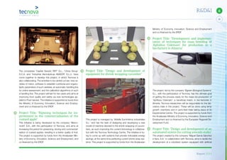 Report 2014
35
6R&D&I
Project Title: “Design and development of
equipment for shrink wrapping cucumber”
This project is managed by ‘Aldeílla Suministros Industriales
S.L.’ and has the task of designing and developing a new
model of machine devoted to the shrink wrapping of cucum-
bers, as such improving the current technology in collabora-
tion with the Tecnova Technology Centre. The initiative is try-
ing to come up with systems that provide noticeable energy
savings, at the same time perfecting current shrink wrap sys-
tems. This project is supported by funds from the Andalusian
Ministry of Economy, Innovation, Science and Employment
and co-financed by the ERDF.
Project Title: “Development and implemen-
tation of techniques for mass breeding of
‘Aphidius Colemani’ for production in a
bio-factory in Almería”
The project, led by the company ‘Bgreen Biological Systems’
S.L., with the participation of Tecnova, has the ultimate goal
of getting the process ready for the mass bio-production of
‘Aphibius Colemani’, a beneficial insect, in bio-factories in
Almería. Tecnova researchers will be responsible for the lab-
oratory trials in this project. These will be done using lamp
growth chambers and in semi-field trials taking place at its
Experimental Centre. The project is supported by funds from
the Andalusian Ministry of Economy, Innovation, Science and
Employment and co-financed by the European Regional De-
velopment Fund.
Project Title: “Design and development of an
automated system for cutting avocado stalks”
The project created by the company ‘Miguel García Sánchez
e hijos, S.A,’ in collaboration with Tecnova, aims to tackle the
development of a robotised system equipped with artificial
The companies ‘Capital Genetic EBT’ S.L., ‘Única Group’
S.C.A. and ‘Industrial Aeronáuticas INASOR’ S.L.U. have
come together to develop this project, in which Tecnova is
also collaborating. The activities to be carried out are: new va-
rieties of melon, software to establish nutritional and organo-
leptic parameters of such varieties, an automatic handling line
for online assessment, and the calibration algorithms of such
a handling line. The project will last for two years and aims at
improving food quality and safety via new technologies ap-
plied to Post-harvest. The initiative is supported by funds from
the Ministry of Economy, Innovation, Science and Employ-
ment and co-financed by the ERDF.
Project Title: “Ripening techniques for im-
provement in the commercialisation of the
custard apple”
This initiative is being developed by the company ‘Merco-
motril’ S.A., with the participation of Tecnova, and aims at
increasing the period for preserving, storing and commercial-
isation of custard apples, resulting in a better quality of fruit.
The project is supported by funds from the Andalusian Min-
istry of Economy, Innovation, Science and Employment, and
co-financed by the ERDF.
 