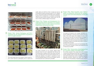 Report 2014
37
6R&D&I
quality, safety and shelf life of fresh cut apple and pear by
incorporating innovative techniques based on UV-C radiation
and by using antimicrobial and antioxidant active packaging,
together with the development of a predictive microbiology
model that allows real-time decision making when the cold
chain is broken at different stages of the process.
Project Title: “Design and development of a
single purpose device attached to an anthro-
pomorphic robot arm able to place cucumbers
inside boxes with protective tops”
This project submitted by the company ‘Miguel García
Sánchez e hijos’ S.A. and in collaboration with Tecnova, has
the ultimate goal of creating a device that is able to pick pep-
pers up and place them into boxes with protective tops, in a
single-cycle operation. The project is supported by funds
from the Andalusian Ministry of Economy, Innovation, Science
and Employment and co-financed by the ERDF.
Project Title: “New long-life cover. Optimi-
sation of productive structures for competi-
tiveness and internationalisation of the AIA
sector”
The project put forward by the company ‘SOTRAFA S.A’.,
with the collaboration of Tecnova, aims to improve the prop-
erties of the current plastic films installed as covers, which
do not last for more than 36 months and are not resistant to
extreme weather conditions. As a result, ‘SOTRAFA S.A’. is to
develop a new film that is stronger and provides a solution to
the problems caused by the present day covers in multi-tun-
nel greenhouse structures.
The project is supported by funds from the Andalusian Min-
istry of Economy, Innovation, Science and Employment and
co-financed by the ERDF.
Project Title: “Automation of packaging lines
for cucumber, pepper and Galia melon”
The ultimate purpose of this project led by the company
‘Construcciones Mecánicas Emilio Gea’ is to develop an au-
tomatic packaging system through the design of a handling
device with computer-based vision for elongated vegetables,
especially cucumbers, peppers and melons. This, together
with a robot for final packaging, integrated as part of the line,
Project Title: “Active Packaging and UV-C
treatment for the improvement of quality in
fresh cut apple and pear”
This current project led by the company ‘Cortijo Cuevas S.L.’
and in which Tecnova is participating, aims to improve the
 