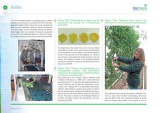 Report 2014
38
6 R&D&I
Project Title: “Biological pest control and
effects of the varieties grown in greenhouses”
The project led by the company ‘Enza Zaden’ Research Cen-
tre S.L.U. and in which Tecnova is participating, aims to as-
sess the effect of the main commercial varieties of tomato
that the company has currently on the market, on the es-
Project Title: “Methodology to obtain low-fat
guacamole and making use of by-products
generated”
The target set by this project led by the company ‘Miguel
García Sánchez e Hijos’ and in which Tecnova is participating,
is the development of a new variety of commercial guacamo-
le with a lower fat content than the traditional one, obtained
via a process of self-sustainable energy production and zero
residue. This initiative is funded by the Andalusian Ministry
of Economy, Innovation, Science and Employment and co-fi-
nanced by the ERDF.
Project Title: “Design and prototyping of a
self-propelled machine with electrostatic
nozzles for the application of phytosanitary
treatments in greenhouses”
This project led by the company ‘Ideas y Desarrollo para
la Mejora Continuada, S.L. (IDM)’ and in which Tecnova is
participating, aims to incorporate self-propelled spraying ma-
chinery (Fumimatic and Fumirail) with electrostatic nozzles,
as part of the development of an electrostatic-aerodynamic
hydrid for foliar spraying in greenhouse production systems,
with the ultimate goal of optimising the treatment and reduc-
ing the impact on the environmental, caused by drain off into
the soil. The project is funded by the Andalusian Ministry of
Economy, Innovation, Science and Employment, and co-fi-
nanced by the ERDF.
and via the innovative design of a grasping system, makes it
possible to pick products up and place them into their pack-
ages automatically. These products are chosen because they
share the same calibration machine in almost all horticultur-
al handling plants, but their harvesting periods are different,
which makes them more versatile. The project is supported
by funds from the Andalusian Ministry of Economy, Innova-
tion, Science and Employment and co-financed by the ERDF.
 