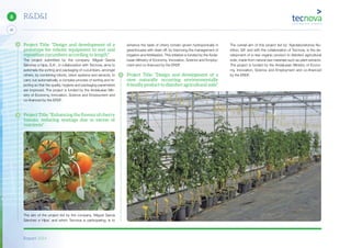 Report 2014
42
6 R&D&I
The overall aim of this project led by ‘Agrolaboratorios Nu-
trition, SA’ and with the collaboration of Tecnova, is the de-
velopment of a new organic product to disinfect agricultural
soils, made from natural raw materials such as plant extracts.
The project is funded by the Andalusian Ministry of Econo-
my, Innovation, Science and Employment and co-financed
by the ERDF.
enhance the taste of cherry tomato grown hydroponically in
greenhouses with drain off, by improving the management of
irrigation and fertilisation. This initiative is funded by the Anda-
lusian Ministry of Economy, Innovation, Science and Employ-
ment and co-financed by the ERDF.
Project Title: “Design and development of a
new naturally occurring environmentally
friendly product to disinfect agricultural soils”
Project Title: “Design and development of a
prototype for robotic equipment to sort and
reposition cucumbers according to length”
The project submitted by the company ‘Miguel García
Sánchez e hijos, S.A’., in collaboration with Tecnova, aims to
automate the sorting and packaging of cucumbers, amongst
others, by combining robots, vision systems and sensors, to
carry out automatically, a complex process of sorting and re-
jecting so that the quality, hygiene and packaging parameters
are improved. The project is funded by the Andalusian Min-
istry of Economy, Innovation, Science and Employment and
co-financed by the ERDF.
ProjectTitle:“Enhancingtheﬂavourofcherry
tomato, reducing wastage due to excess of
nutrients”
The aim of the project led by the company ‘Miguel García
Sánchez e Hijos’ and which Tecnova is participating, is to
 