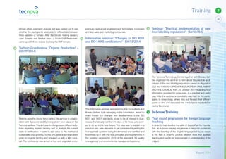 Report 2014
49
7Training
Seminar: “Practical implementation of new
food labelling regulations” - (12/10/214)
The Tecnova Technology Centre together with Bureau Veri-
tas, organized this seminar to learn about the practical appli-
cations of the new labelling regulations based on Regulation
(EU) No 1169/2011 FROM THE EUROPEAN PARLIAMENT
AND THE COUNCIL from 25 October 2011 regarding food
information provided for consumers, in a practical and useful
way. After the seminar, a roundtable was held for the partic-
ipants to share ideas, where they put forward their different
points of view and discussed the the subjects expanded on
during the course.
In-house Training
Year round programme for foreign language
teaching
In order to help develop the skills of the staff at the Founda-
tion, an in-house training programme is being run connected
with the teaching of the English language led by an expert
in the field in order to provide different tools that facilitate
learning and lead to an improvement in understanding of the
subject.
preneurs, agricultural engineers and technicians, producers
and also sales and marketing companies.
Informative seminar: “Changes in ISO 9001
and ISO 14001 certiﬁcations” - (06/11/2014)
This informative seminar, sponsored by Imp Consultants and
Bureau Veritas, both belonging to the Foundation, aimed to
make known the changes and developments in the ISO
9001 and 14001 standards, so as to be of interest to busi-
nesses that already had them in place or for those who want-
ed to do so in the near future. The idea was to explain in a
practical way, new elements to be considered regarding the
management systems being implemented and certified and
how these tie in with the new principles and requirements in
the updated versions for 2015 of the standards for quality
management and environmental management systems.
kitchen where a sensory analysis test was carried out to see
whether the participants were able to differentiate between
three varieties of tomato. After the tomato tasting session,
José Torrente and Maribel from La Envia Golf Restaurant,
came up with three recipes involving the RAF tomato.
Technical conference: “Organic Production” -
(03/27/2014)
Pelemix were the driving force behind this seminar in collabo-
ration with Agrocolor and Symborg which took place on the
Tecnova facilities. The aim was to offer growers different solu-
tions regarding organic farming and to analyze the current
state of certification, in order to add value to this method of
sustainable crop growing. To this end, several seminars were
given on organic farming and wrapped up with a light cock-
tail. The conference was aimed at fruit and vegetable entre-
 