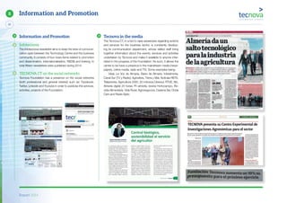 Report 2014
50
8 Information and Promotion
Information and Promotion
Infotecnova
The Infotecnova newsletter aims to keep the lines of communi-
cation open between the Technology Centre and the business
community. It consists of four news items related to promotion
and dissemination, internationalisation, R&D&I and training. In
total fifteen newsletters were published during 2014.
TECNOVA CT on the social networks
Tecnova Foundation has a presence on the social networks
(both professional and general interest) such as: Facebook,
Twitter, Linkedin and Youtube in order to publicise the services,
activities, projects of the Foundation.
Tecnova in the media
The Tecnova CT, in a bid to raise awareness regarding actions
and services for the business sector, is constantly develop-
ing its communication department, whose skilled staff bring
together information about the events, services and activities
undertaken by Tecnova and make it available to anyone inter-
ested in the progress of the Foundation. As such, it allows the
centre to be have a presence in the mainstream media (news-
papers, online media, radio and TV). Some examples being:
Ideal, La Voz de Almería, Diario de Almería, Interalmeria,
Canal Sur (TV y Radio), Agrosfera, Tierra y Mar, Noticias RETA,
Teleprensa, Agricultura 2000, 20 minutos,Cibersur, RTVE, f&h,
Almeria digital 24 horas, Fh almería, revista Hortocampo, Re-
vista Alimentaria, Vida Rural, Agronegocios, Cadena Ser, Onda
Cero and Radio Ejido.
 