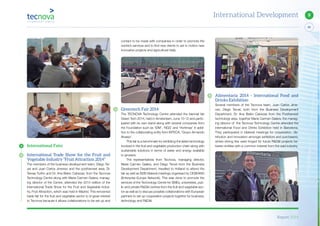 Report 2014
89
9International Development
Alimentaria 2014 - International Food and
Drinks Exhibition
Several members of the Tecnova team, Juan Carlos Jime-
nez, Diego Teruel, both from the Business Development
Department, Dr. Ana Belén Cabezas from the Postharvest
technology area, together Maria Carmen Galera, the manag-
ing director of the Tecnova Technology Centre attended the
International Food and Drinks Exhibition held in Barcelona.
They participated in bilateral meetings for cooperation, dis-
tribution and innovation amongst exhibitors and purchasers,
where strong ties were forged for future R&D&I projects be-
tween entities with a common interest from the said industry.
contact to be made with companies in order to promote the
centre’s services and to find new clients to set in motion new
innovative projects and agricultural trials.
Greentech Fair 2014
The TECNOVA Technology Centre attended the biennial fair
Green Tech 2014, held in Amsterdam, June 10-12 and partic-
ipated with its own stand along with several companies from
the Foundation such as ‘IDM’, ‘NGS’ and ‘Hortimax’ in addi-
tion to the collaborating entity from INTECA, ‘Grupo Armando
Alvarez’.
This fair is a benchmark for exhibiting the latest technology
involved in the fruit and vegetable production chain along with
sustainable solutions in terms of water and energy available
to growers.
The representatives from Tecnova, managing director,
Maria Carmen Galera, and Diego Teruel from the Business
Development Department, travelled to Holland to attend the
fair as well as B2B bilateral meetings organised by CESEAND
(Enterprise Europe Network). This was done to promote the
services of the Technology Centre for SMEs, universities, pub-
lic and private R&D&I centres from the fruit and vegetable sec-
tor as well as to discuss possible collaborations with European
partners to set up cooperation projects together for business,
technology and R&D&I.
International Fairs
International Trade Show for the Fruit and
Vegetable Industry “Fruit Attraction 2014”
The members of the business development team, Diego Ter-
uel and Juan Carlos Jimenez and the postharvest area, Dr.
Teresa Turiño and Dr. Ana Belen Cabezas, from the Tecnova
Technology Centre along with Maria Carmen Galera, manag-
ing director of the Centre, attended the 2014 edition of the
International Trade Show for the Fruit and Vegetable Indus-
try, Fruit Attraction, which was held in Madrid. This renowned
trade fair for the fruit and vegetable sector is of great interest
to Tecnova because it allows collaborations to be set up and
 