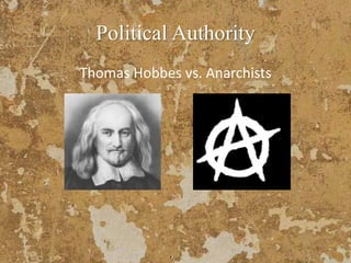 Political Authority
Thomas Hobbes vs. Anarchists
 